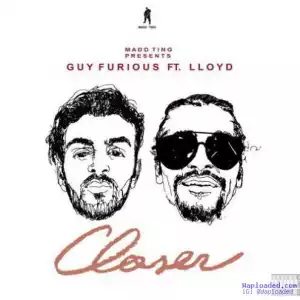 Guy Furious - Closer Ft . Lloyd